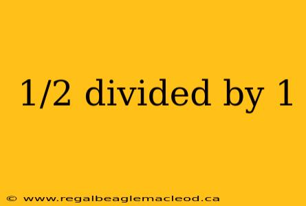 1/2 divided by 1
