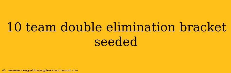 10 team double elimination bracket seeded