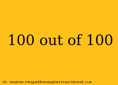 100 out of 100