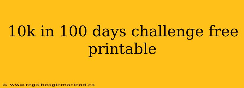 10k in 100 days challenge free printable