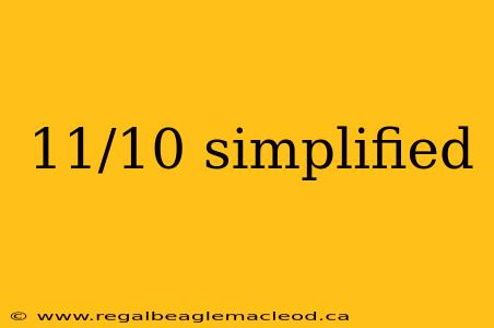 11/10 simplified