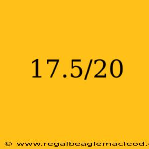 17.5/20