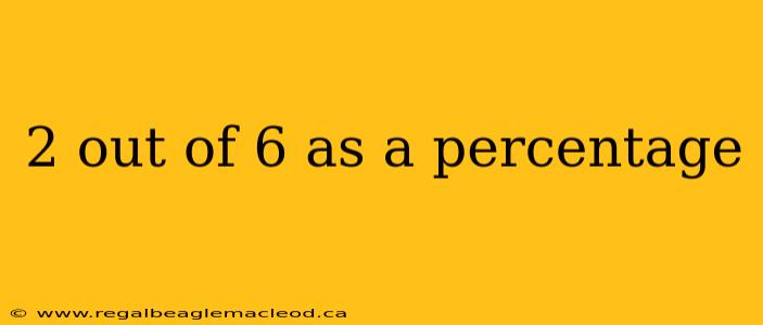 2 out of 6 as a percentage