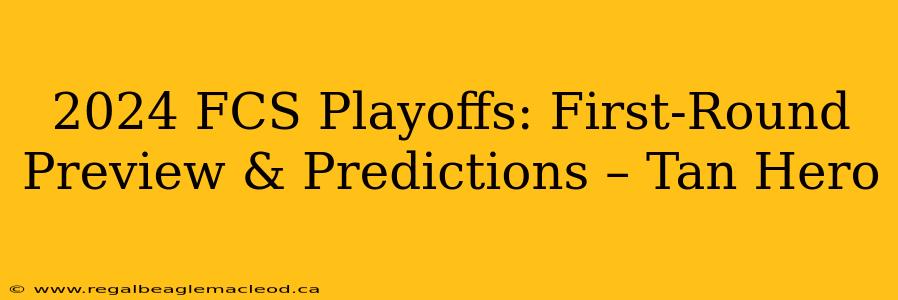 2024 FCS Playoffs: First-Round Preview & Predictions – Tan Hero