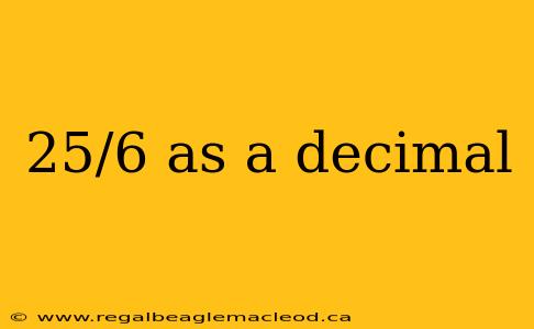25/6 as a decimal