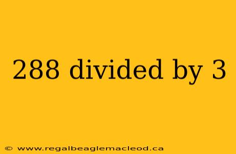 288 divided by 3