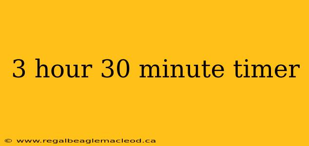 3 hour 30 minute timer
