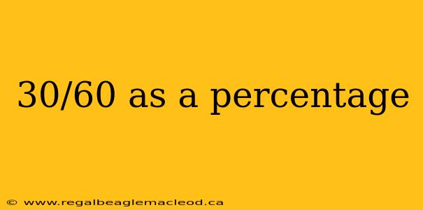 30/60 as a percentage