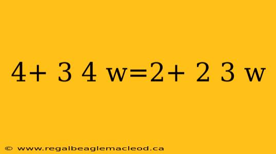 4+ 3 4 w=2+ 2 3 w