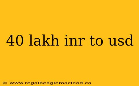 40 lakh inr to usd