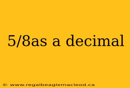 5/8as a decimal