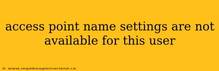 access point name settings are not available for this user