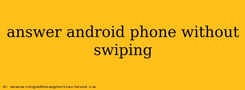 answer android phone without swiping