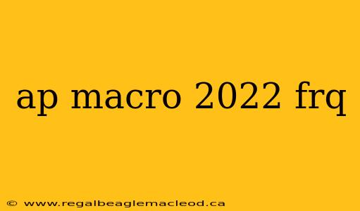 ap macro 2022 frq