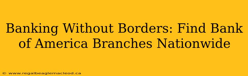 Banking Without Borders: Find Bank of America Branches Nationwide