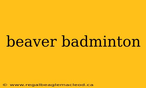 beaver badminton