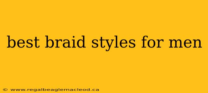 best braid styles for men