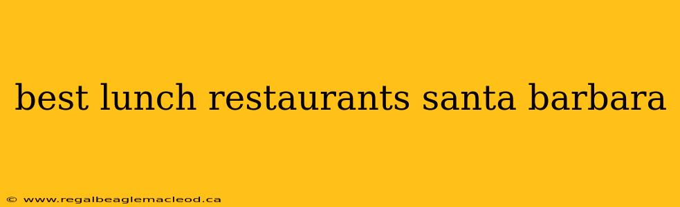 best lunch restaurants santa barbara