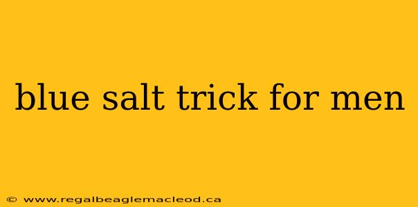 blue salt trick for men