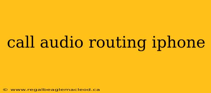 call audio routing iphone