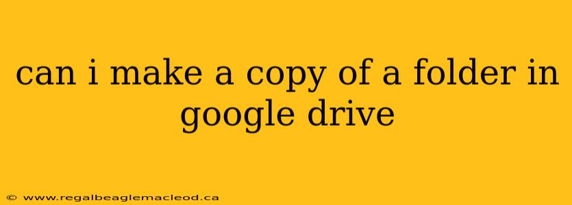 can i make a copy of a folder in google drive
