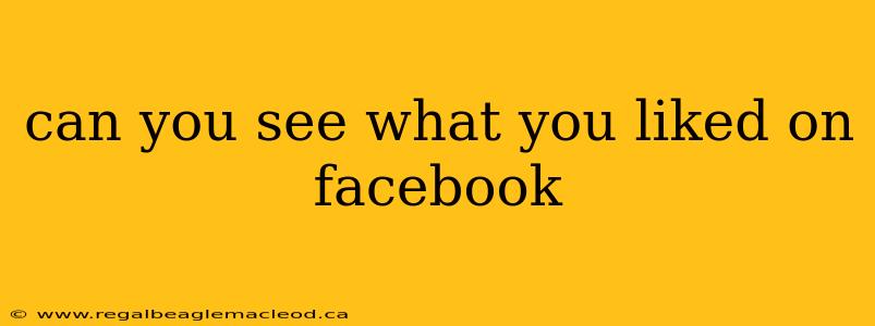 can you see what you liked on facebook