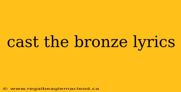cast the bronze lyrics