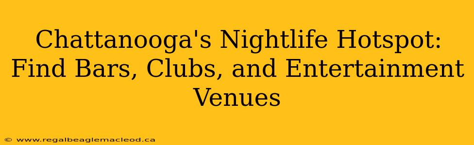 Chattanooga's Nightlife Hotspot: Find Bars, Clubs, and Entertainment Venues