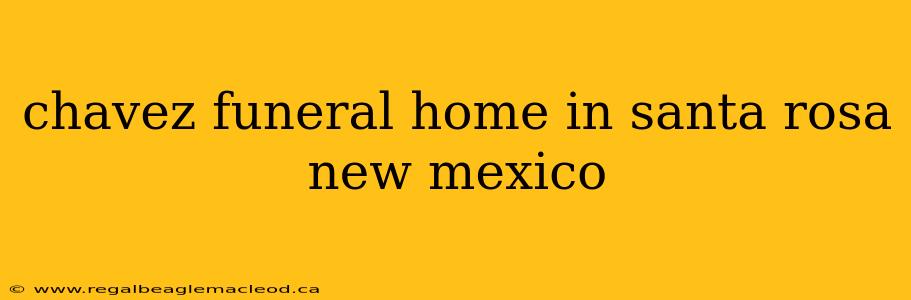 chavez funeral home in santa rosa new mexico