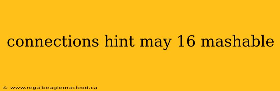 connections hint may 16 mashable