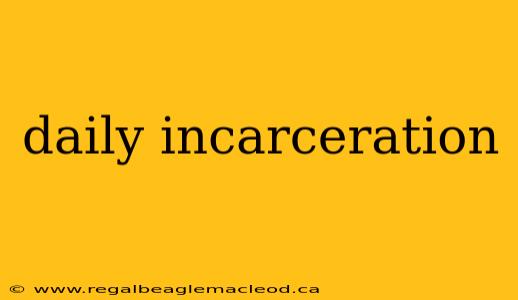 daily incarceration
