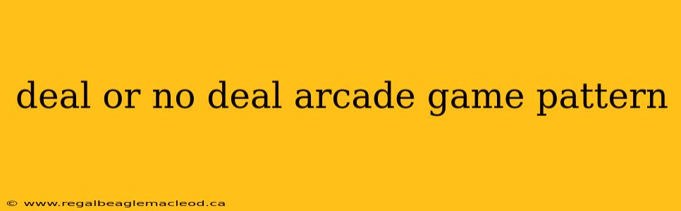 deal or no deal arcade game pattern