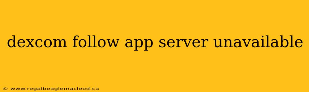 dexcom follow app server unavailable