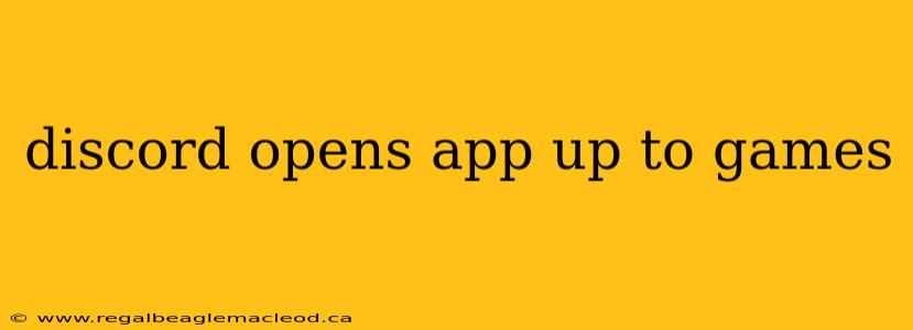 discord opens app up to games