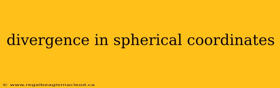 divergence in spherical coordinates