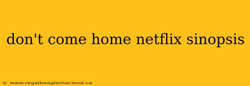 don't come home netflix sinopsis