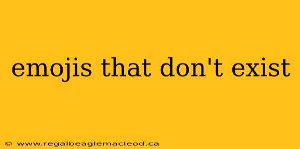 emojis that don't exist