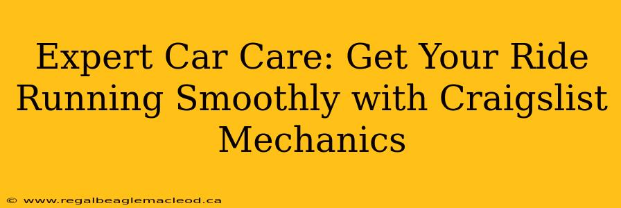 Expert Car Care: Get Your Ride Running Smoothly with Craigslist Mechanics