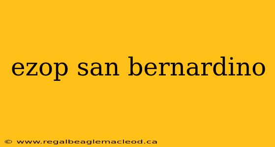 ezop san bernardino