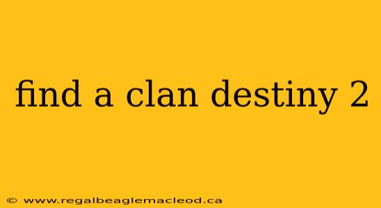 find a clan destiny 2