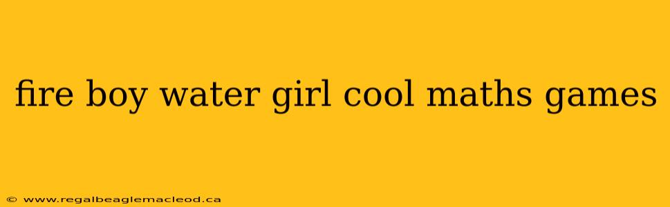 fire boy water girl cool maths games