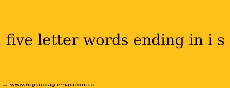 five letter words ending in i s