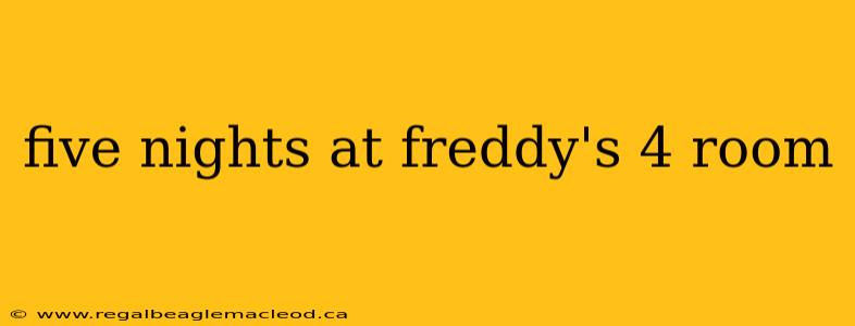 five nights at freddy's 4 room