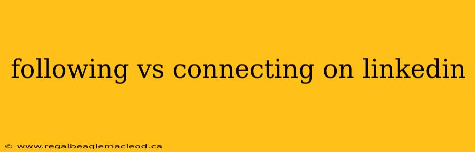 following vs connecting on linkedin