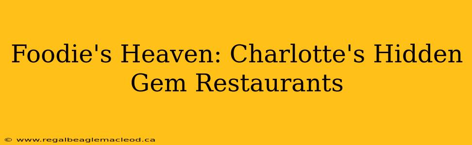 Foodie's Heaven: Charlotte's Hidden Gem Restaurants