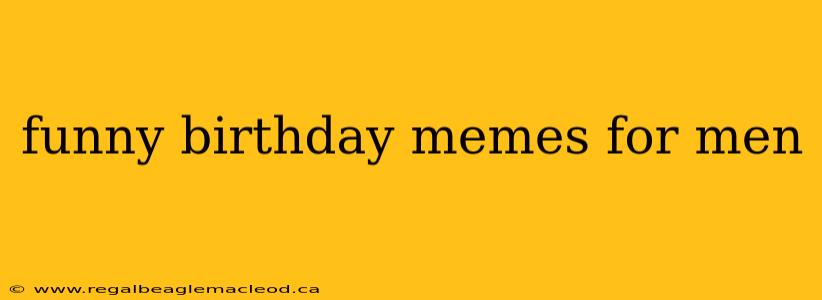 funny birthday memes for men