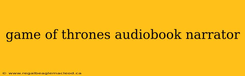 game of thrones audiobook narrator