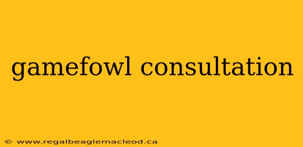 gamefowl consultation