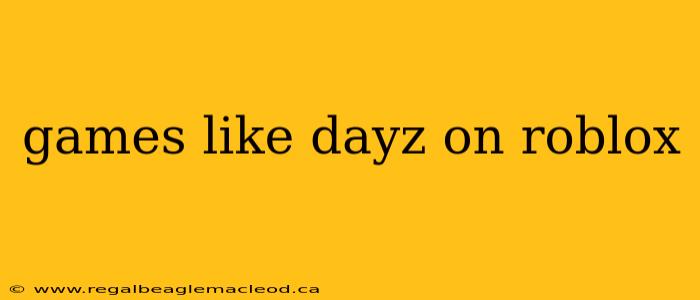 games like dayz on roblox