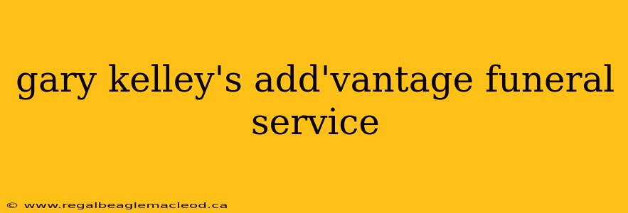 gary kelley's add'vantage funeral service